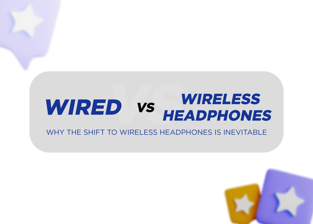 Wired vs. Wireless Headphones: Why the Shift to Wireless Headphones is Inevitable