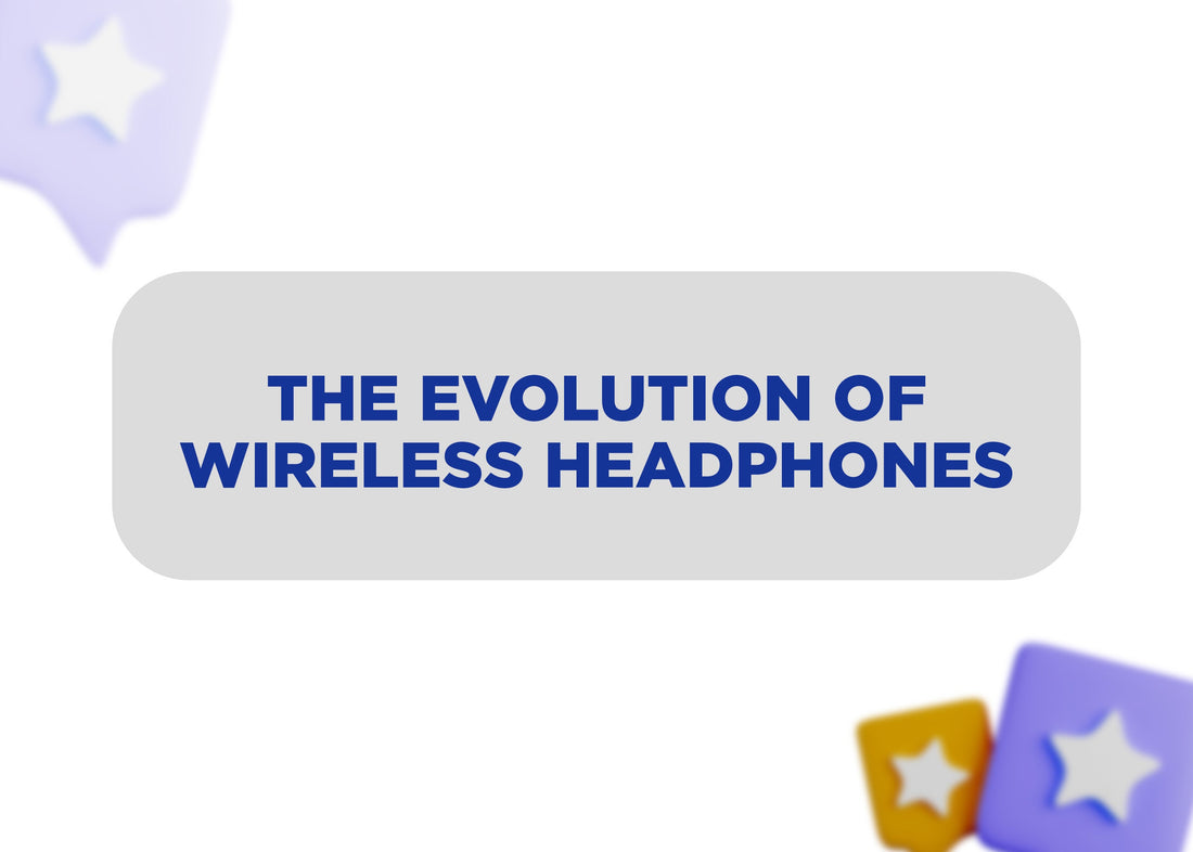 The Evolution of Wireless Headphones