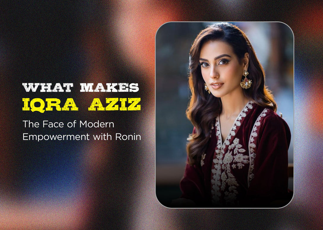 What Makes Iqra Aziz the Face of Modern Empowerment with Ronin