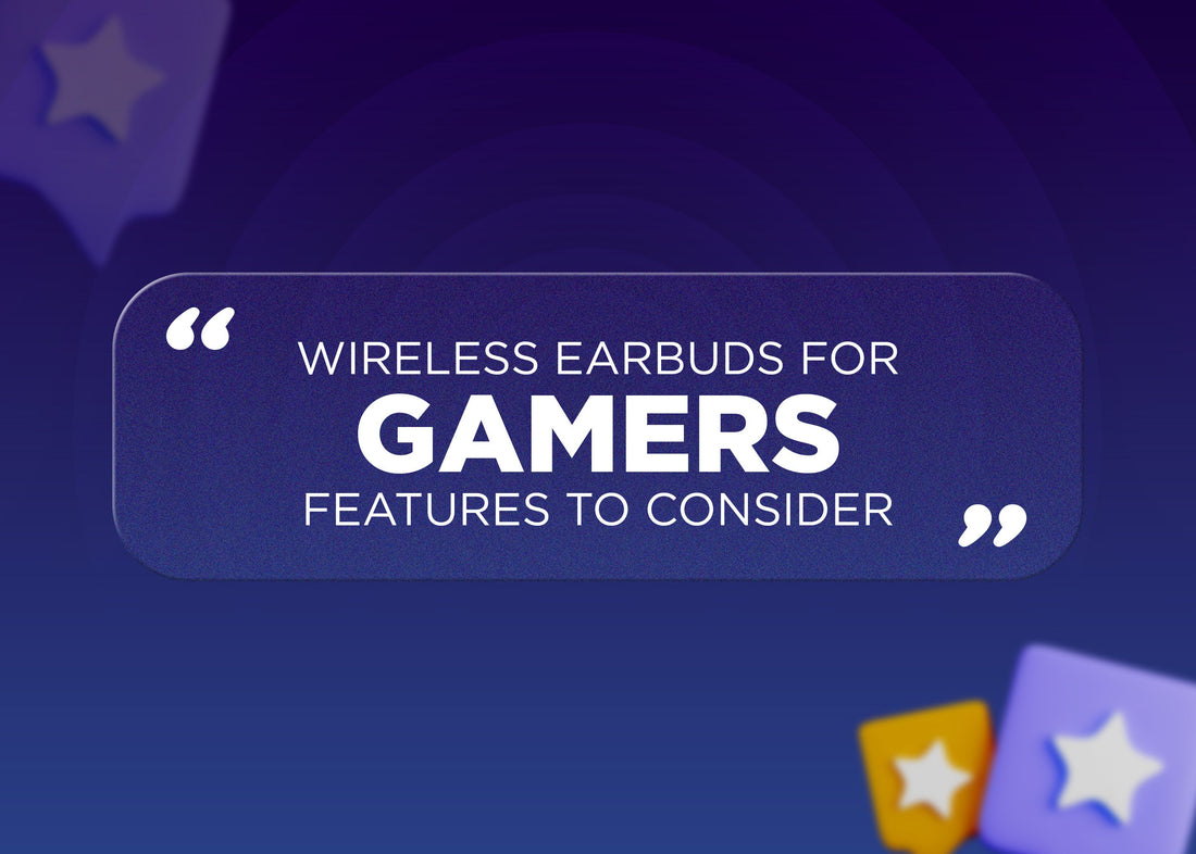Wireless Earbuds for Gamers: Features to Consider
