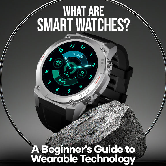 What Are Smart Watches? A Beginner's Guide to Wearable Technology