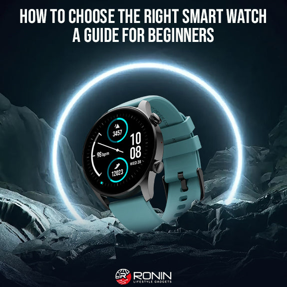 How to Choose the Right Smart Watch: A Guide for Beginners