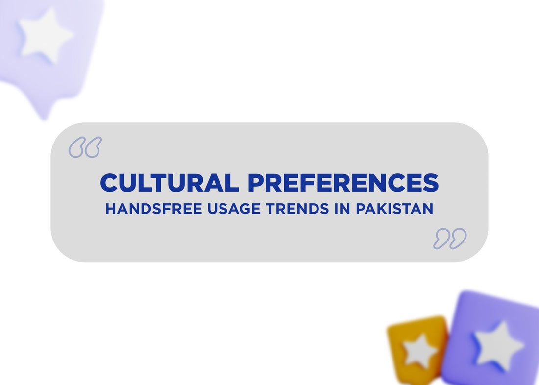 Cultural Preferences: Handsfree Usage Trends in Pakistan