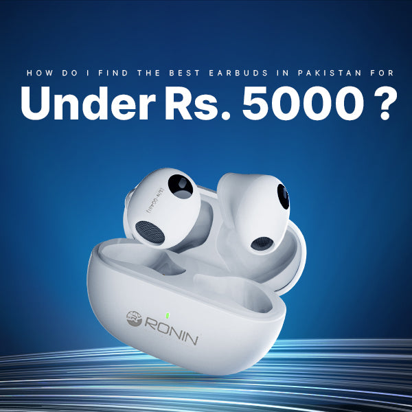 Find the Best Earbuds in Pakistan for Under Rs.5000