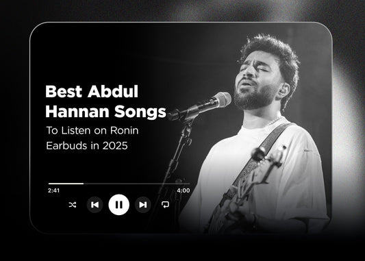 Best Abdul Hannan Songs to Listen on Ronin Earbuds in 2025