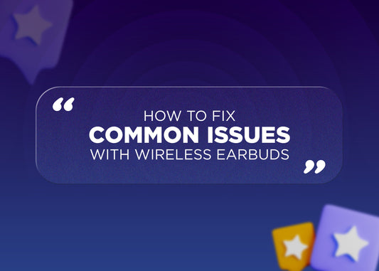 How to Fix Common Issues with Wireless Earbuds (Connectivity, Sound Quality, etc.)
