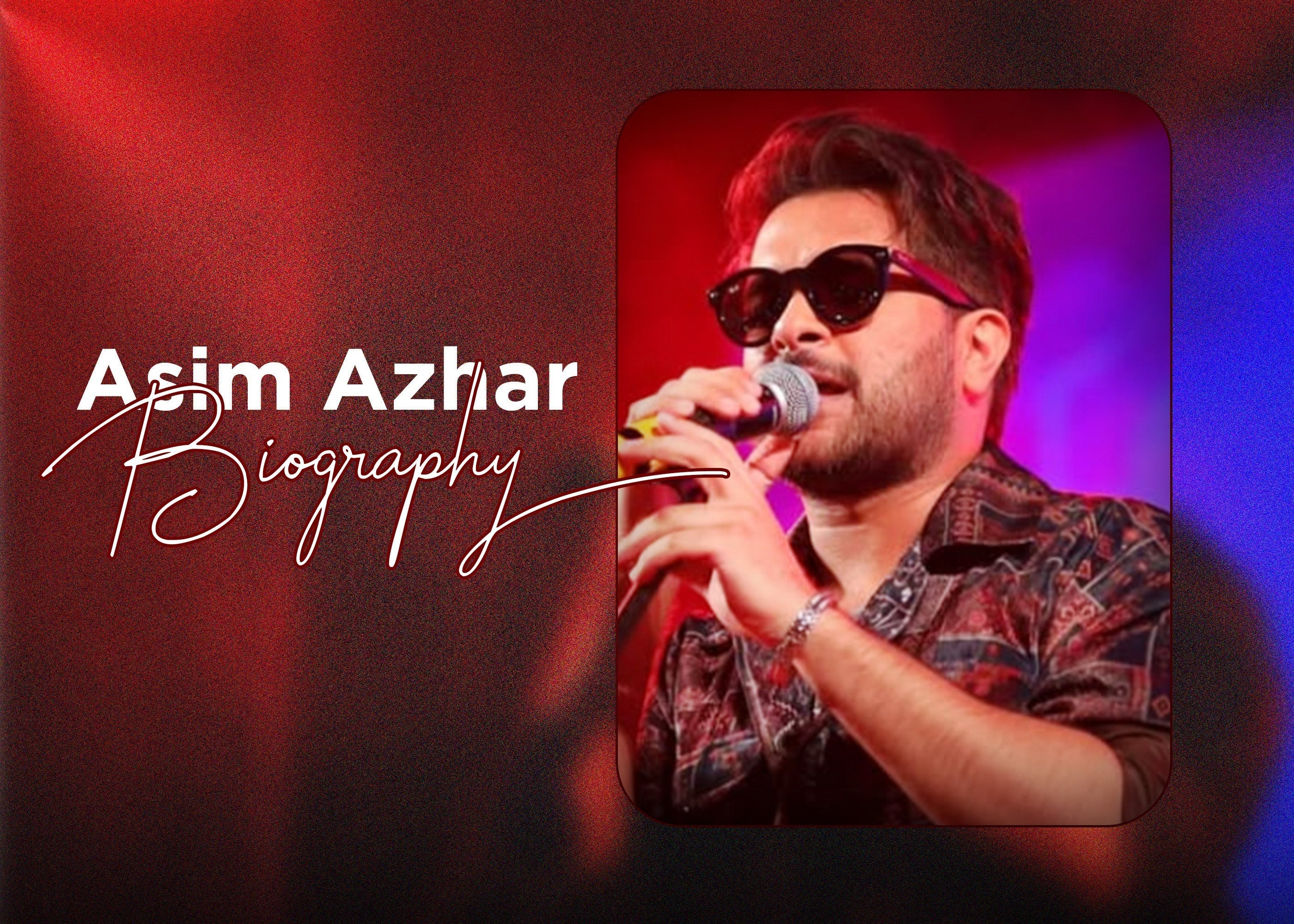 Asim Azhar Biography