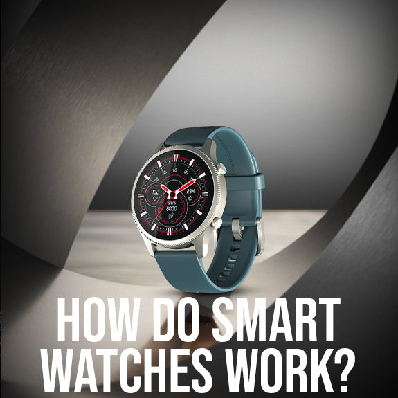 How Do Smart Watches Work? A Breakdown of Their Core Technologies