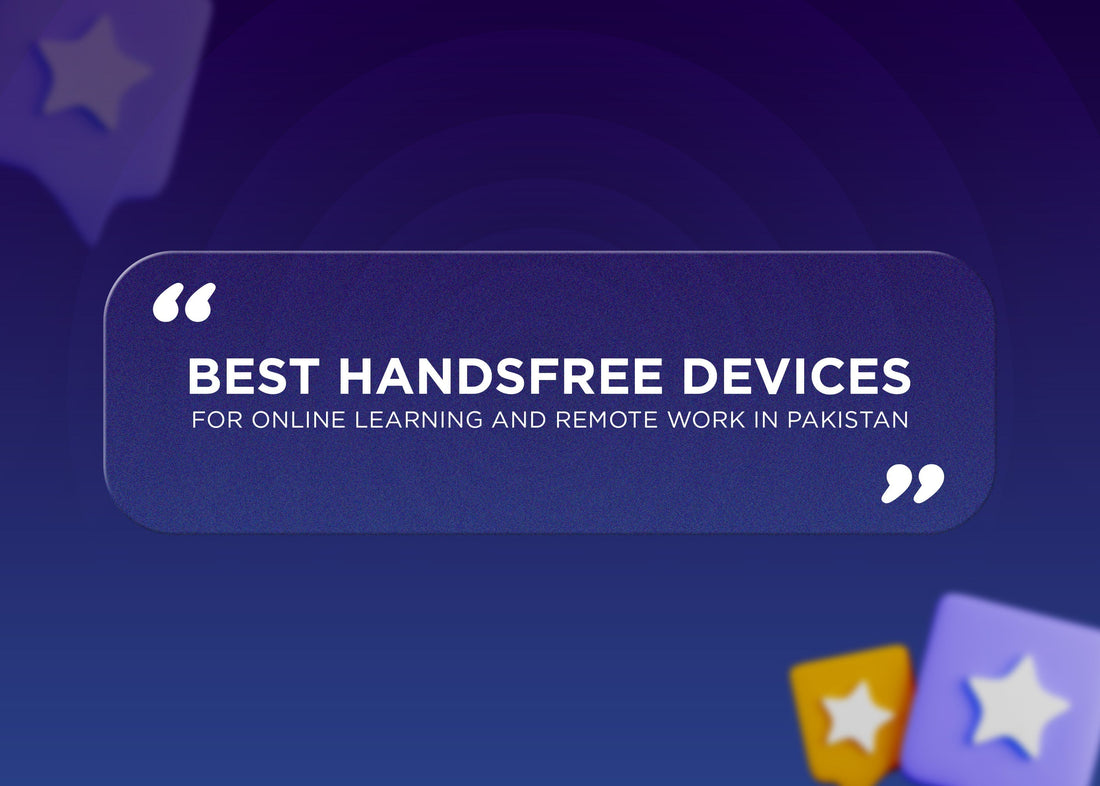 Best Handsfree Devices for Online Learning and Remote Work in Pakistan