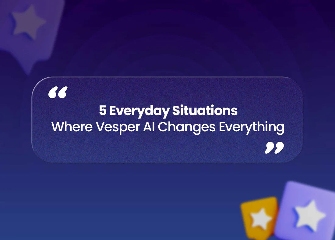 5 Everyday Situations Where Vesper AI Changes Everything
