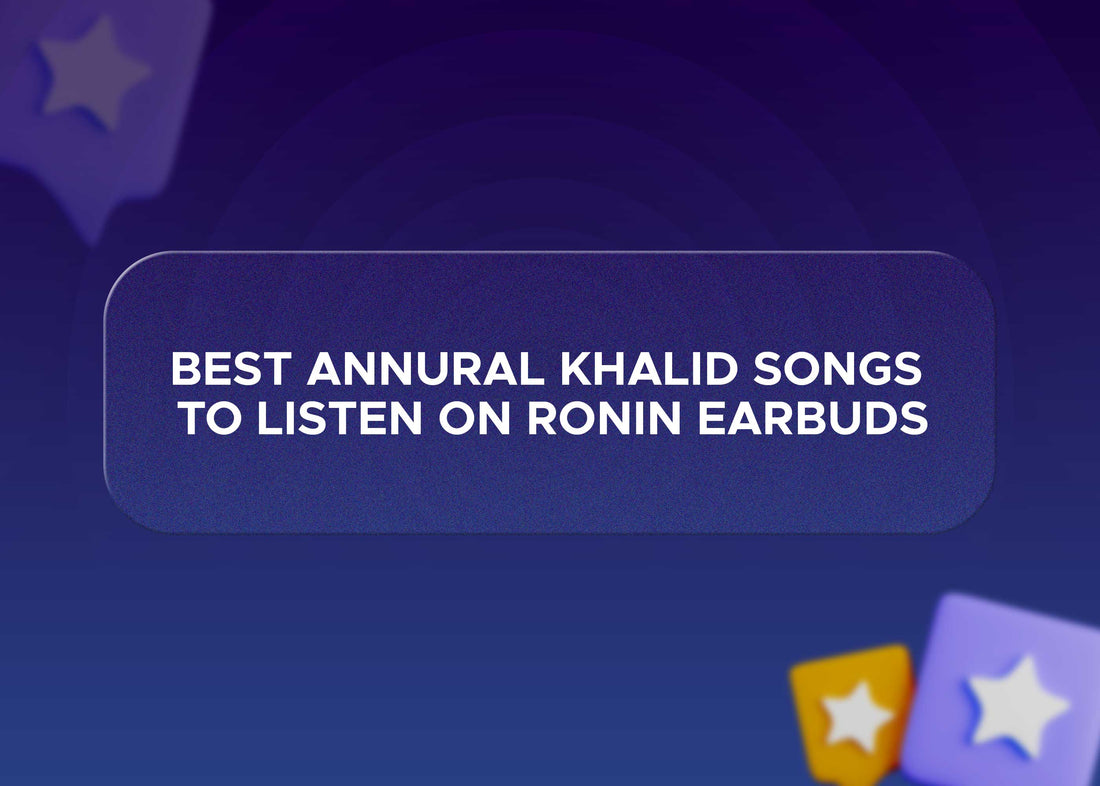 Best Anural Khalid Songs to Listen on Ronin Earbuds 