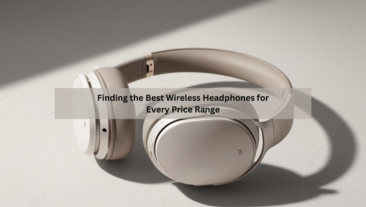 Finding the Best Wireless Headphones for Every Price Range