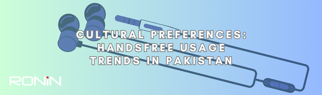 Cultural Preferences: Handsfree Usage Trends in Pakistan