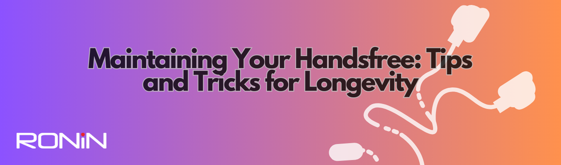 Maintaining Your Handsfree: Tips and Tricks for Longevity
